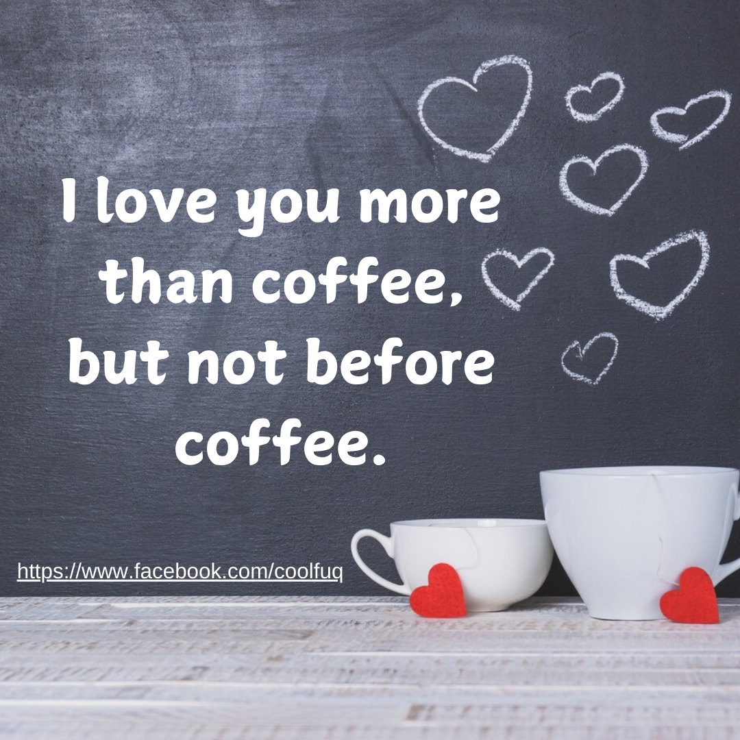 I Love You More Than Coffee… But Not Before Coffee: A Morning Dose of Humor